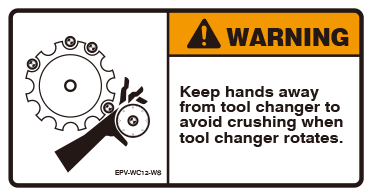 Keep hands away from tool changer to avoid crushing when tool changer rotates